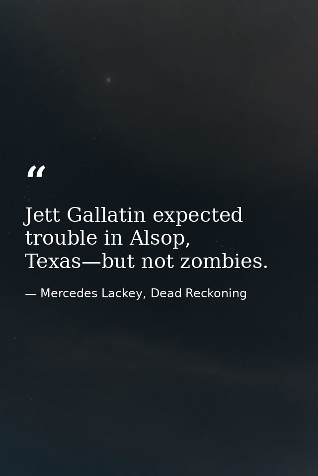 Jett Gallatin expected trouble in Alsop, Texas—but not zombies. — Mercedes Lackey, Dead Reckoning