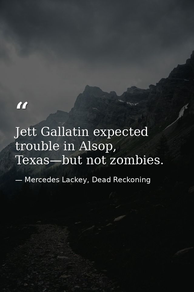 Jett Gallatin expected trouble in Alsop, Texas—but not zombies. — Mercedes Lackey, Dead Reckoning