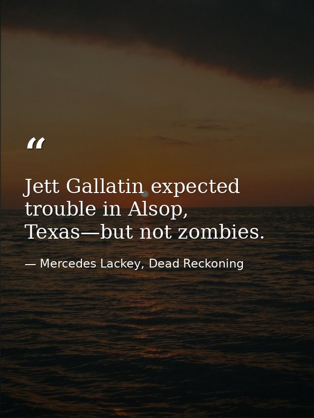 Jett Gallatin expected trouble in Alsop, Texas—but not zombies. — Mercedes Lackey, Dead Reckoning