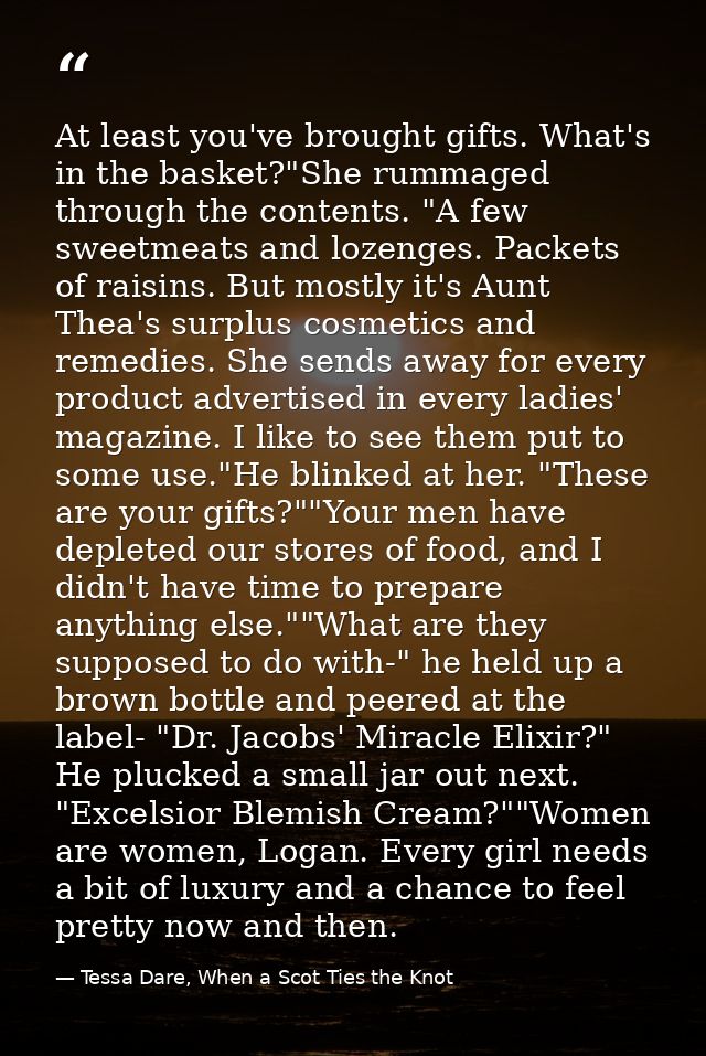 At least you've brought gifts. What's in the basket?"She rummaged through the contents. "A few sweetmeats and lozenges.  — Tessa Dare, When a Scot Ties the Knot