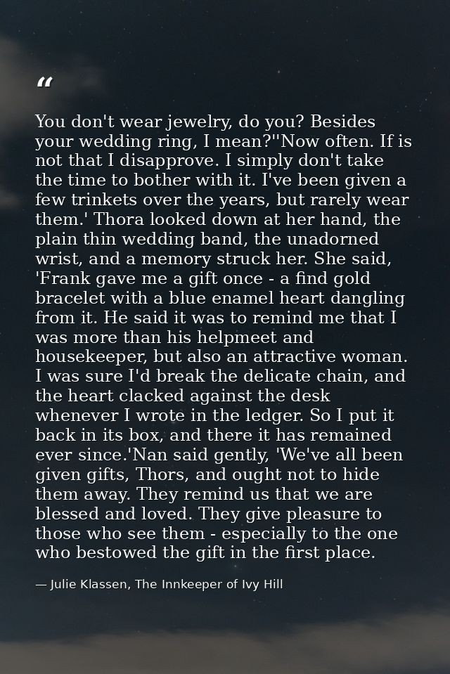 You don't wear jewelry, do you? Besides your wedding ring, I mean?''Now often. If is not that I disapprove. I simply don — Julie Klassen, The Innkeeper of Ivy Hill