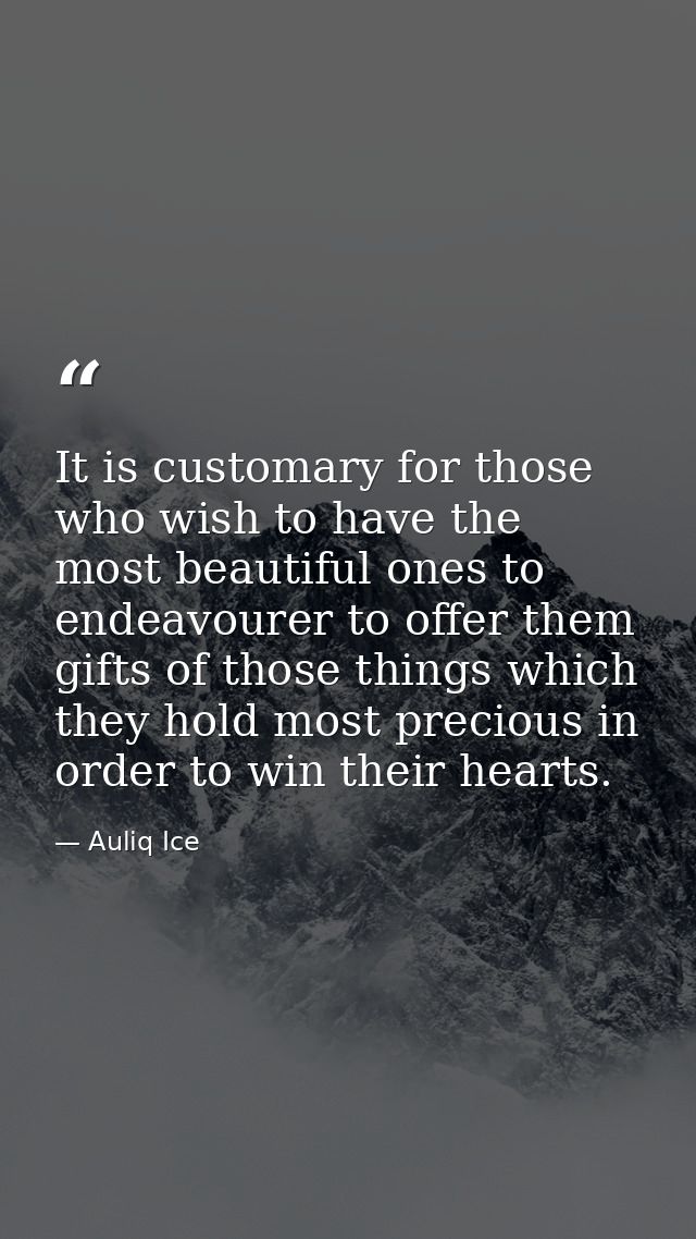 It is customary for those who wish to have the most beautiful ones to endeavourer to offer them gifts of those things wh — Auliq Ice