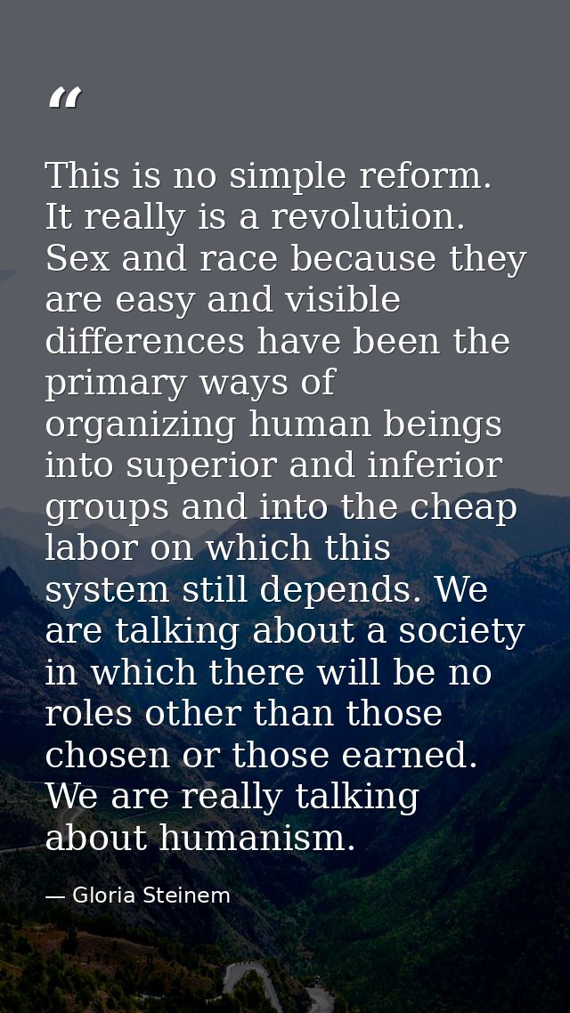 This is no simple reform. It really is a revolution. Sex and race because they are easy and visible differences have bee — Gloria Steinem