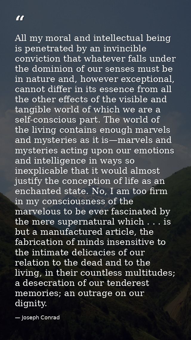 All my moral and intellectual being is penetrated by an invincible conviction that whatever falls under the dominion of  — Joseph Conrad