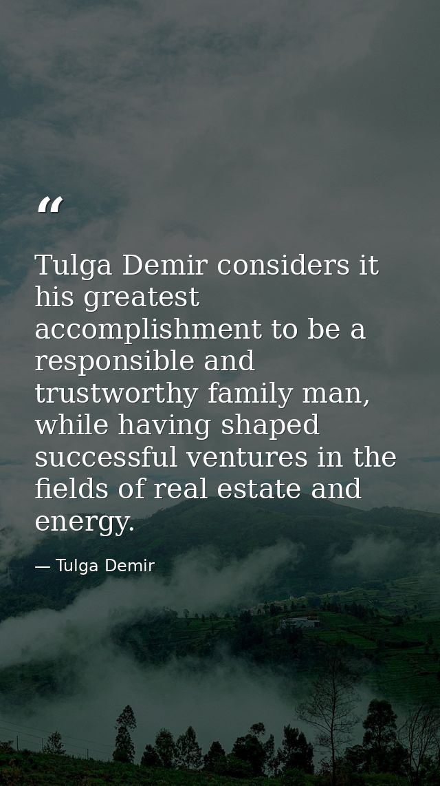 Tulga Demir considers it his greatest accomplishment to be a responsible and trustworthy family man, while having shaped — Tulga Demir