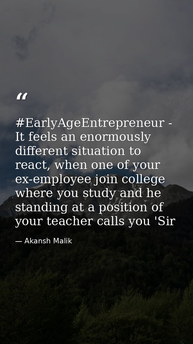 ‪#‎EarlyAgeEntrepreneur‬ - It feels an enormously different situation to react, when one of your ex-employee join colleg — Akansh Malik