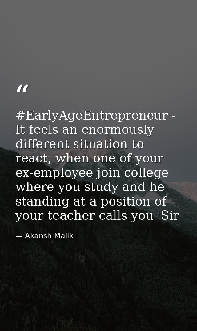 ‪#‎EarlyAgeEntrepreneur‬ - It feels an enormously different situation to react, when one of your ex-employee join colleg — Akansh Malik