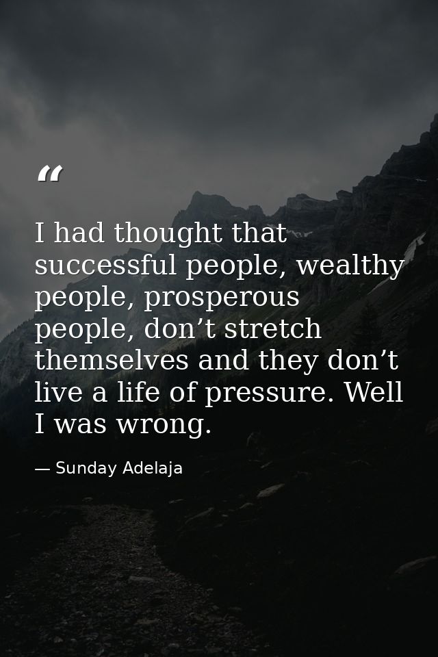 I had thought that successful people, wealthy people, prosperous people, don’t stretch themselves and they don’t live a  — Sunday Adelaja