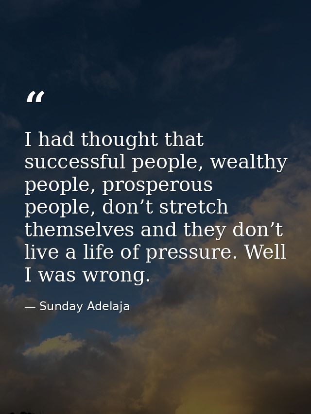 I had thought that successful people, wealthy people, prosperous people, don’t stretch themselves and they don’t live a  — Sunday Adelaja