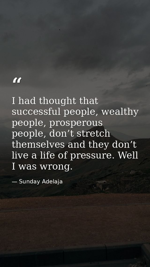 I had thought that successful people, wealthy people, prosperous people, don’t stretch themselves and they don’t live a  — Sunday Adelaja