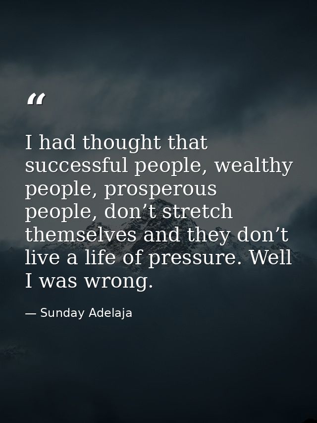 I had thought that successful people, wealthy people, prosperous people, don’t stretch themselves and they don’t live a  — Sunday Adelaja