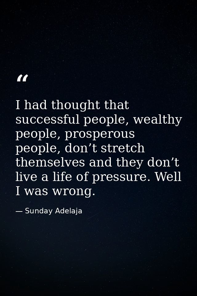 I had thought that successful people, wealthy people, prosperous people, don’t stretch themselves and they don’t live a  — Sunday Adelaja