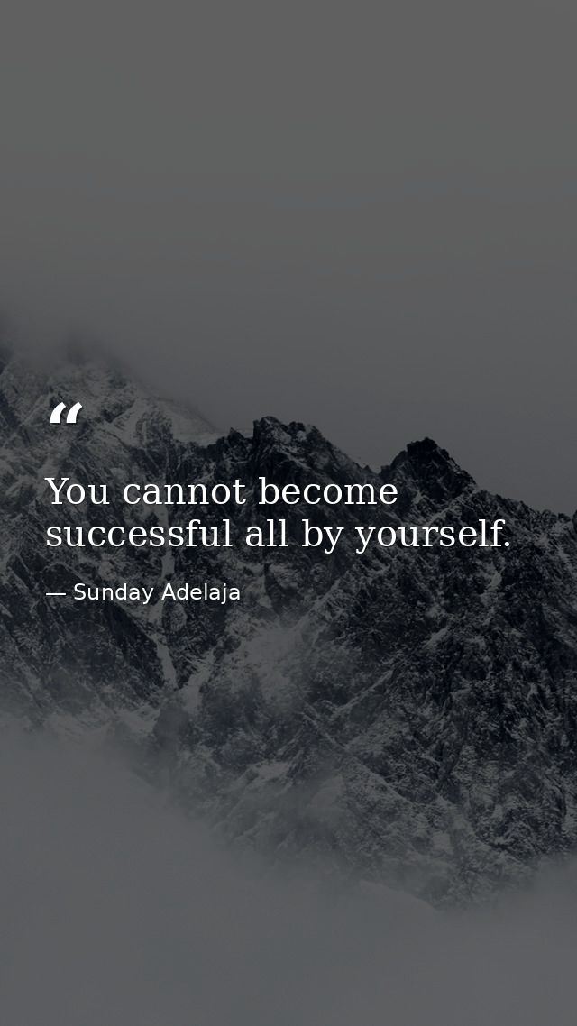 You cannot become successful all by yourself. — Sunday Adelaja
