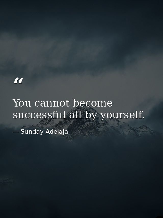 You cannot become successful all by yourself. — Sunday Adelaja