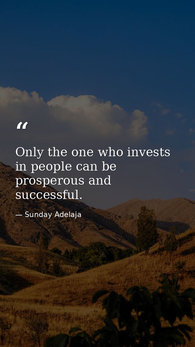Only the one who invests in people can be prosperous and successful. — Sunday Adelaja