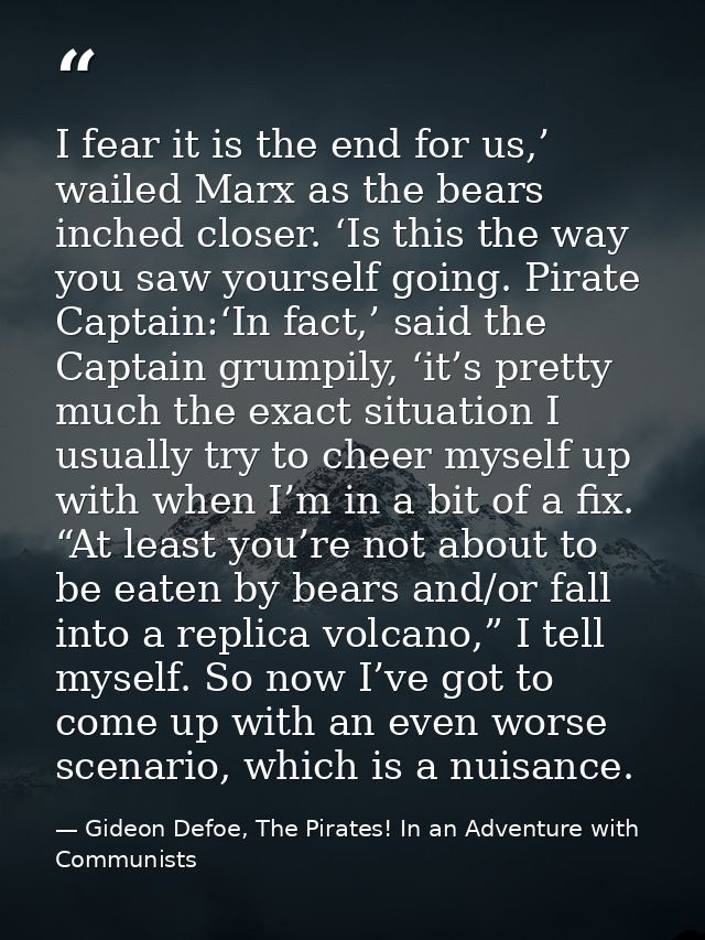 I fear it is the end for us,’ wailed Marx as the bears inched closer. ‘Is this the way you saw yourself going. Pirate Ca — Gideon Defoe, The Pirates! In an Adventure with Communists