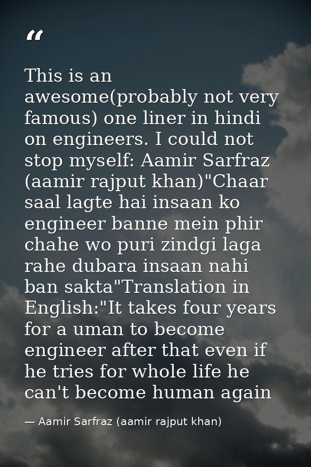 This is an awesome(probably not very famous) one liner in hindi on engineers. I could not stop myself: Aamir Sarfraz (aa — Aamir Sarfraz (aamir rajput khan)