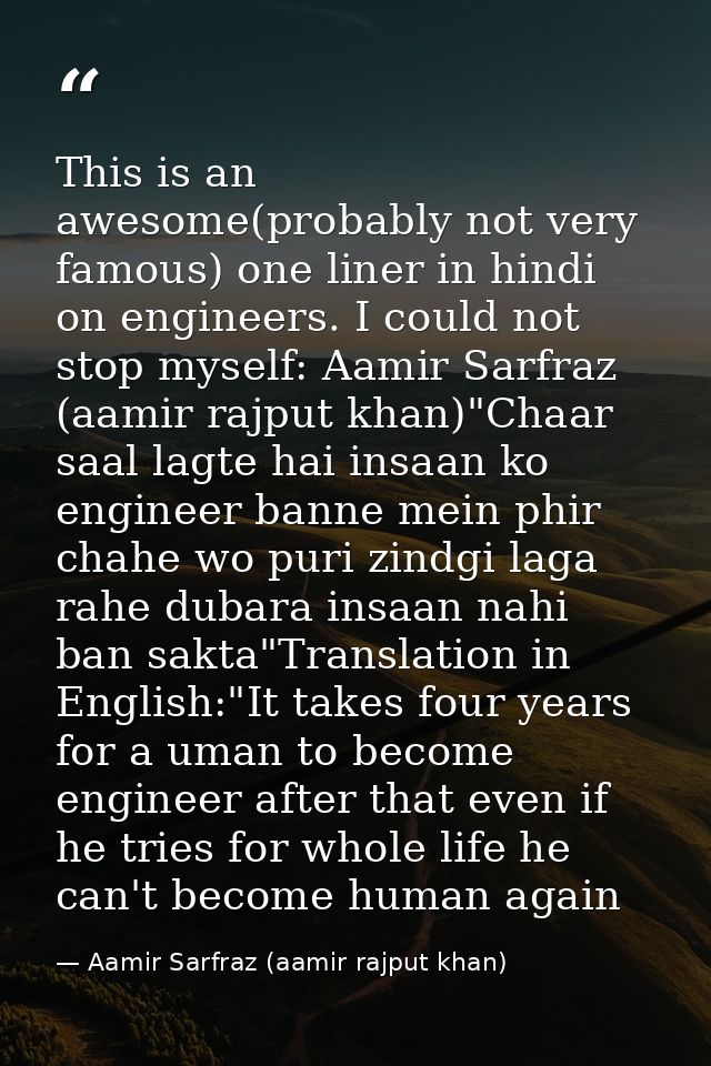 This is an awesome(probably not very famous) one liner in hindi on engineers. I could not stop myself: Aamir Sarfraz (aa — Aamir Sarfraz (aamir rajput khan)