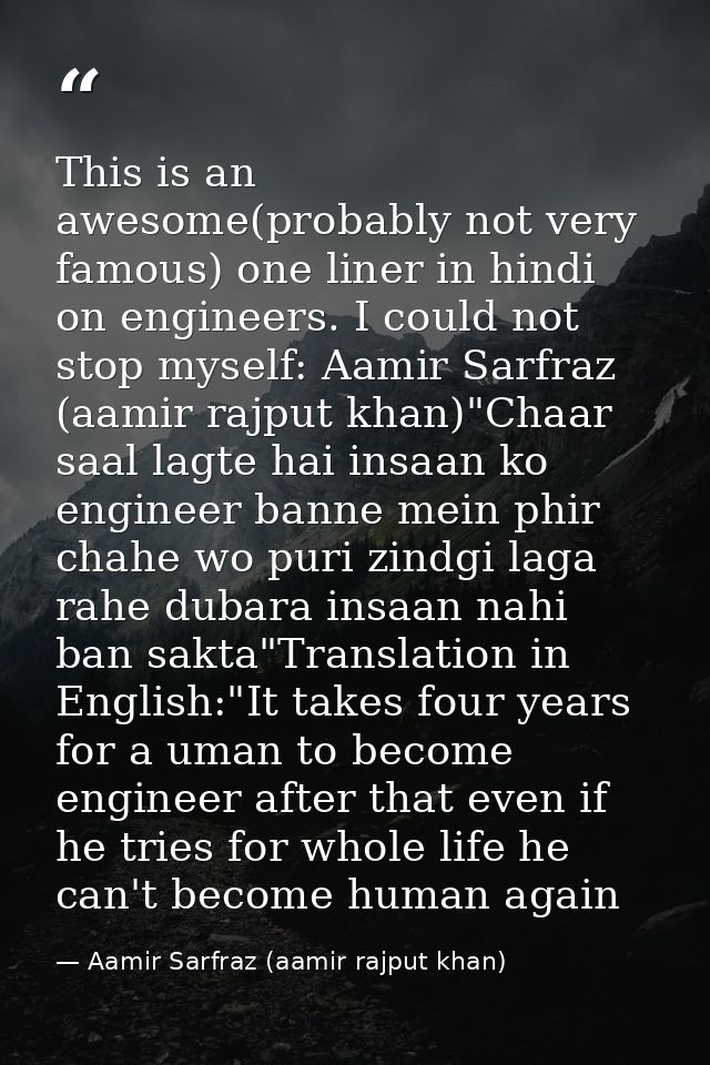 This is an awesome(probably not very famous) one liner in hindi on engineers. I could not stop myself: Aamir Sarfraz (aa — Aamir Sarfraz (aamir rajput khan)