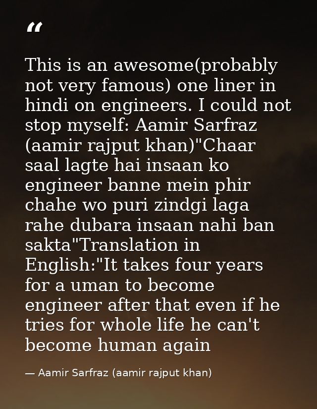 This is an awesome(probably not very famous) one liner in hindi on engineers. I could not stop myself: Aamir Sarfraz (aa — Aamir Sarfraz (aamir rajput khan)