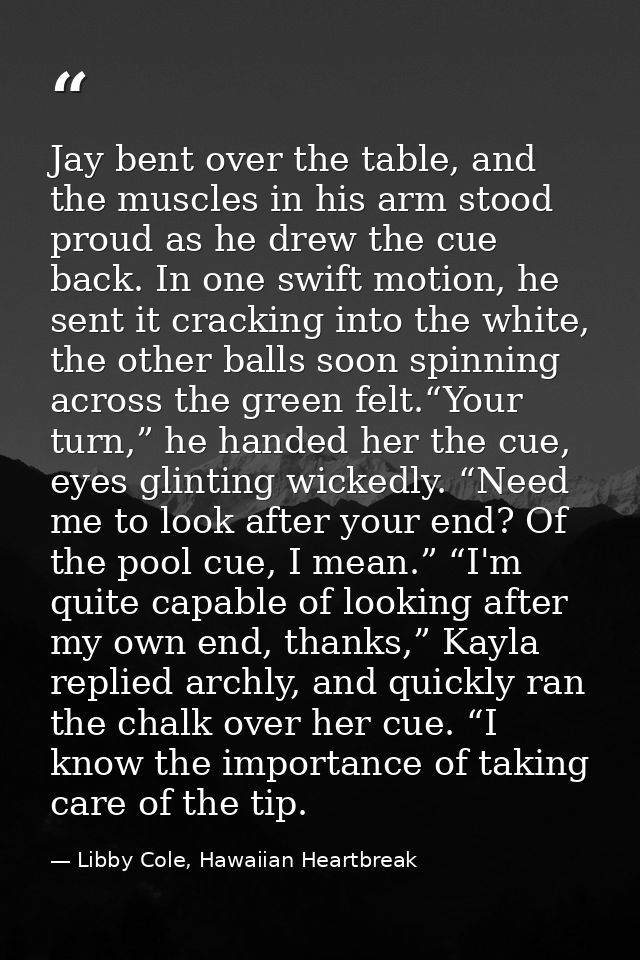 Jay bent over the table, and the muscles in his arm stood proud as he drew the cue back. In one swift motion, he sent it — Libby Cole, Hawaiian Heartbreak