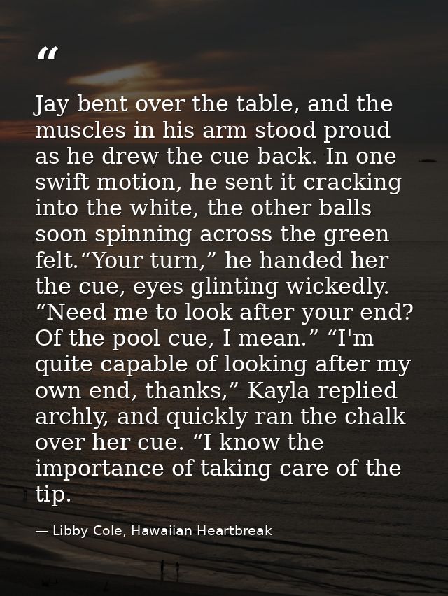 Jay bent over the table, and the muscles in his arm stood proud as he drew the cue back. In one swift motion, he sent it — Libby Cole, Hawaiian Heartbreak