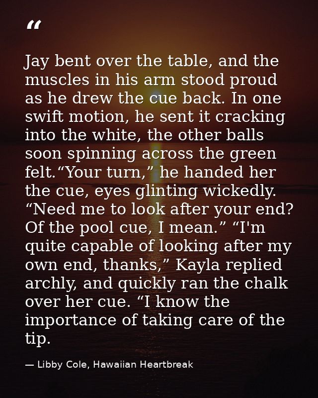 Jay bent over the table, and the muscles in his arm stood proud as he drew the cue back. In one swift motion, he sent it — Libby Cole, Hawaiian Heartbreak