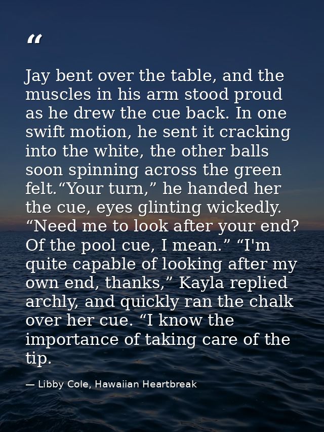 Jay bent over the table, and the muscles in his arm stood proud as he drew the cue back. In one swift motion, he sent it — Libby Cole, Hawaiian Heartbreak