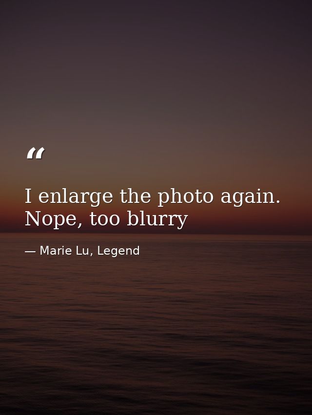 I enlarge the photo again. Nope, too blurry — Marie Lu, Legend