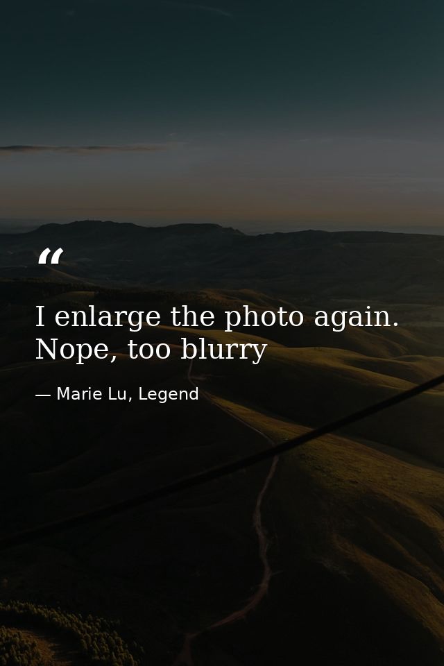 I enlarge the photo again. Nope, too blurry — Marie Lu, Legend
