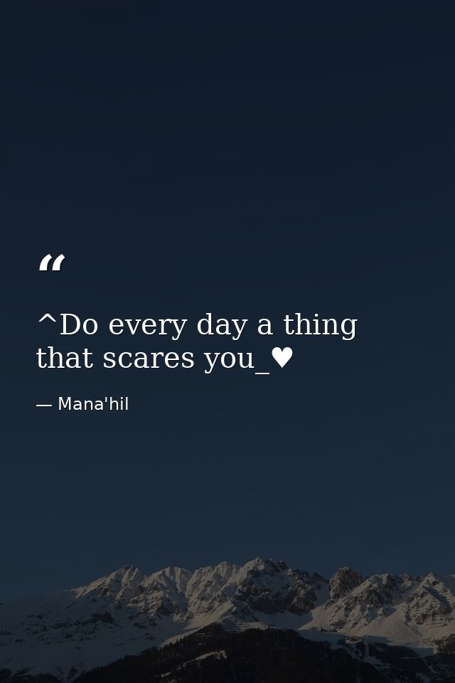 ^Do every day a thing that scares you_♥ — Mana'hil