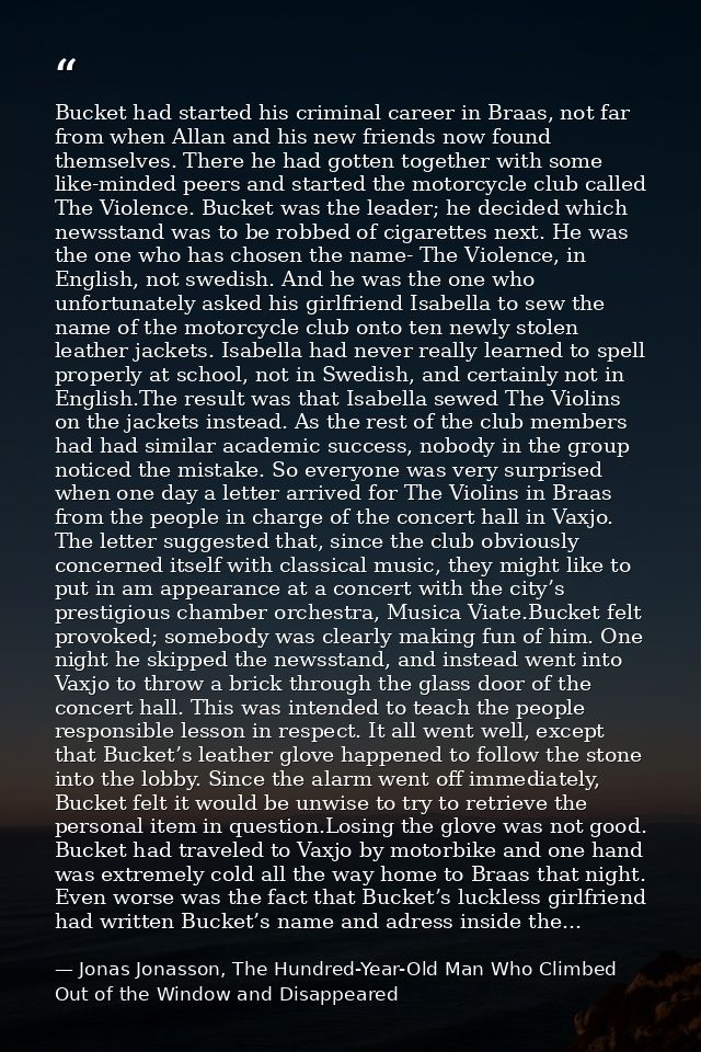 Bucket had started his criminal career in Braas, not far from when Allan and his new friends now found themselves. There — Jonas Jonasson, The Hundred-Year-Old Man Who Climbed Out of the Window and Disappeared