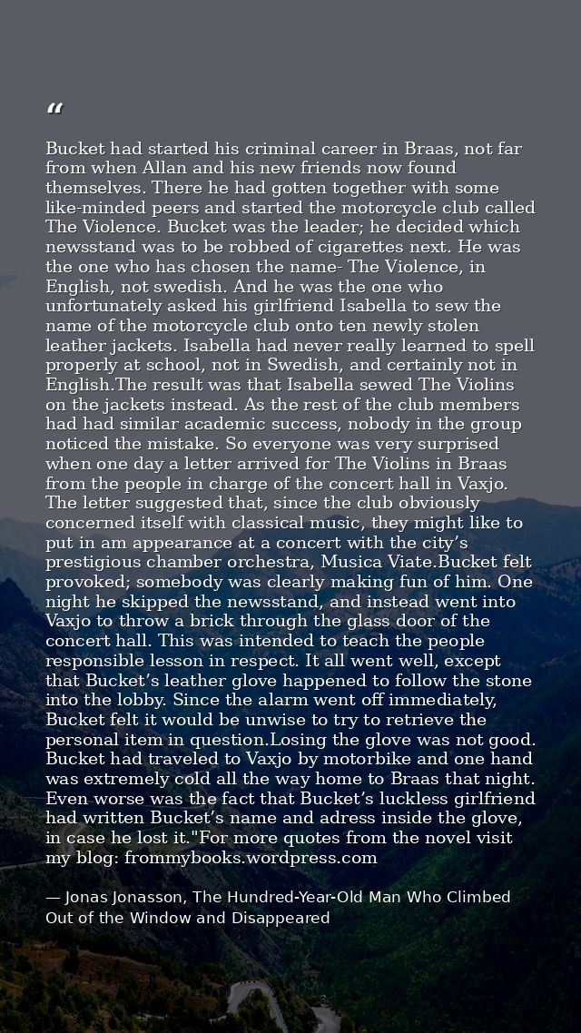 Bucket had started his criminal career in Braas, not far from when Allan and his new friends now found themselves. There — Jonas Jonasson, The Hundred-Year-Old Man Who Climbed Out of the Window and Disappeared