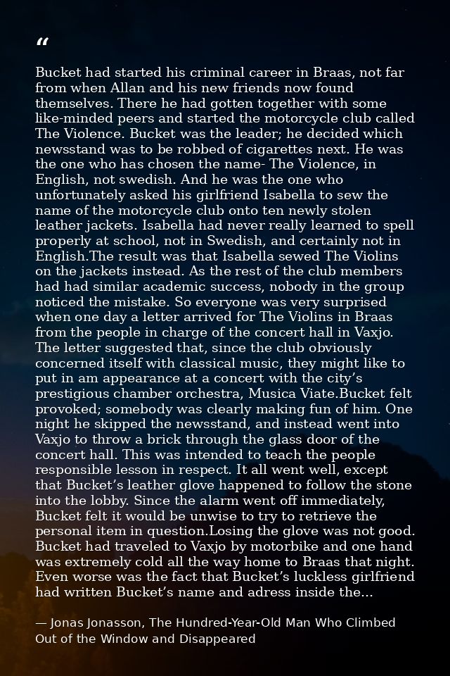 Bucket had started his criminal career in Braas, not far from when Allan and his new friends now found themselves. There — Jonas Jonasson, The Hundred-Year-Old Man Who Climbed Out of the Window and Disappeared