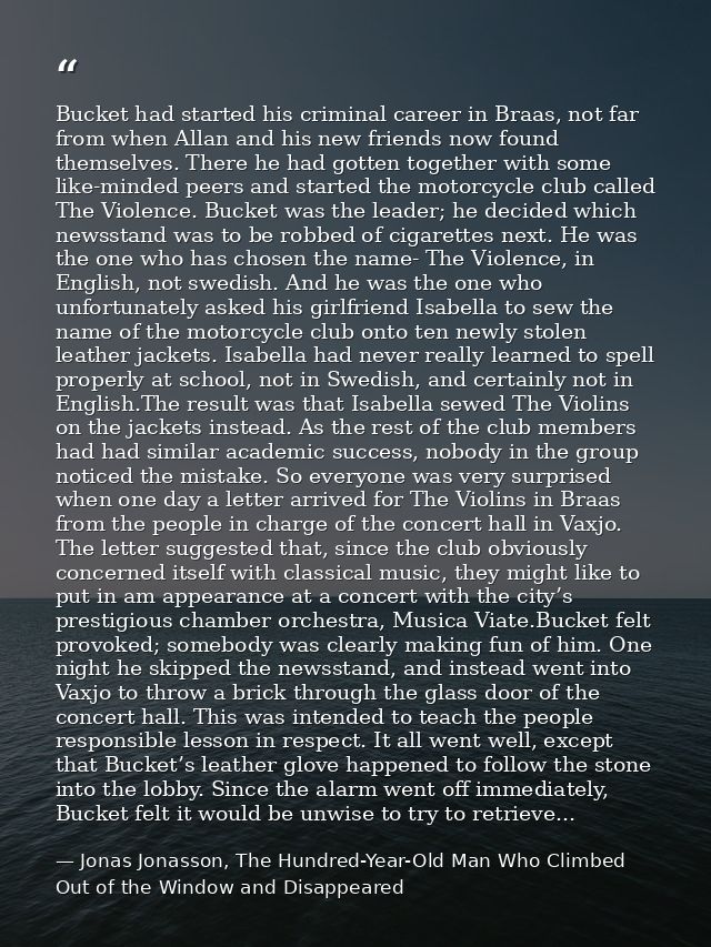 Bucket had started his criminal career in Braas, not far from when Allan and his new friends now found themselves. There — Jonas Jonasson, The Hundred-Year-Old Man Who Climbed Out of the Window and Disappeared