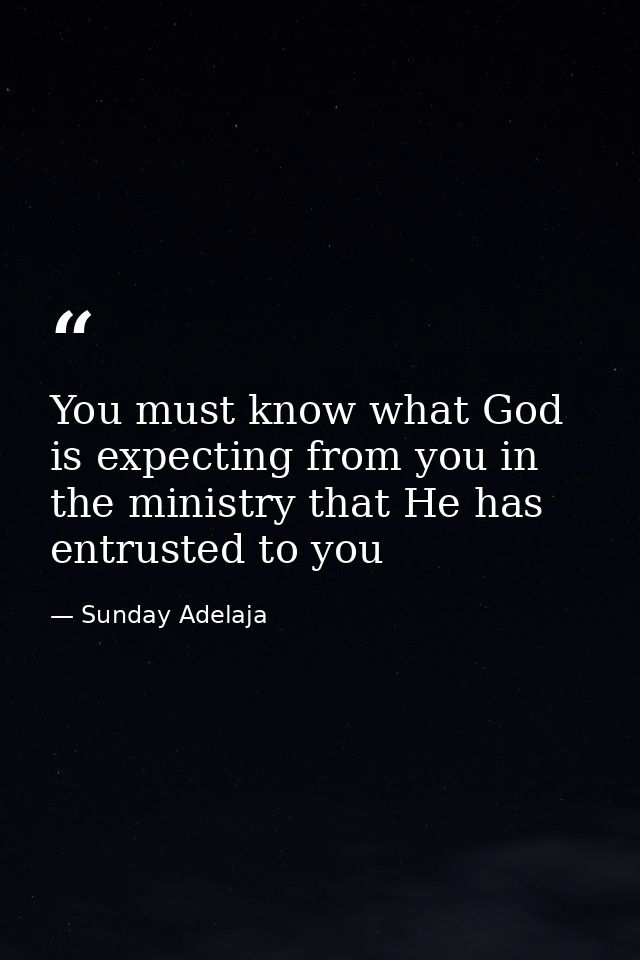 You must know what God is expecting from you in the ministry that He has entrusted to you — Sunday Adelaja
