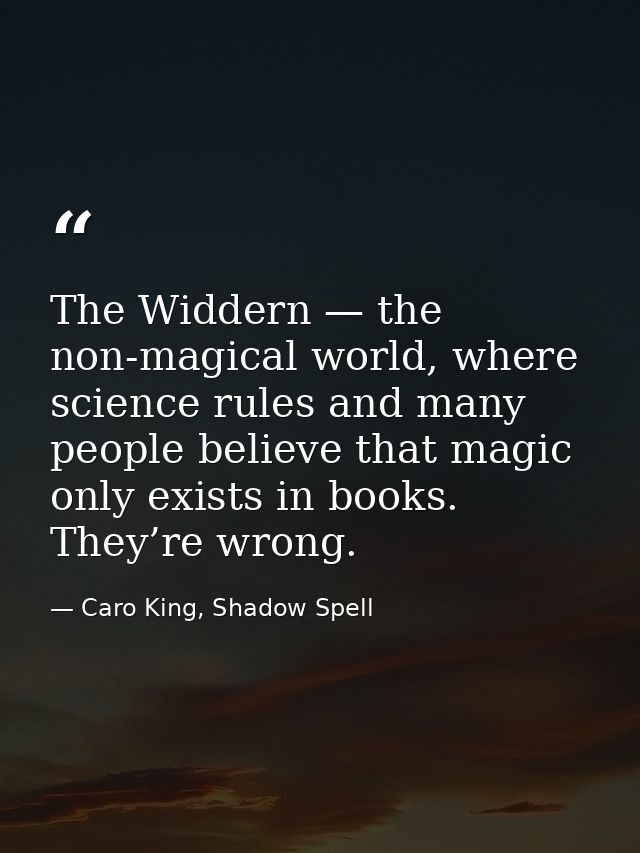 The Widdern — the non-magical world, where science rules and many people believe that magic only exists in books. They’r — Caro King, Shadow Spell
