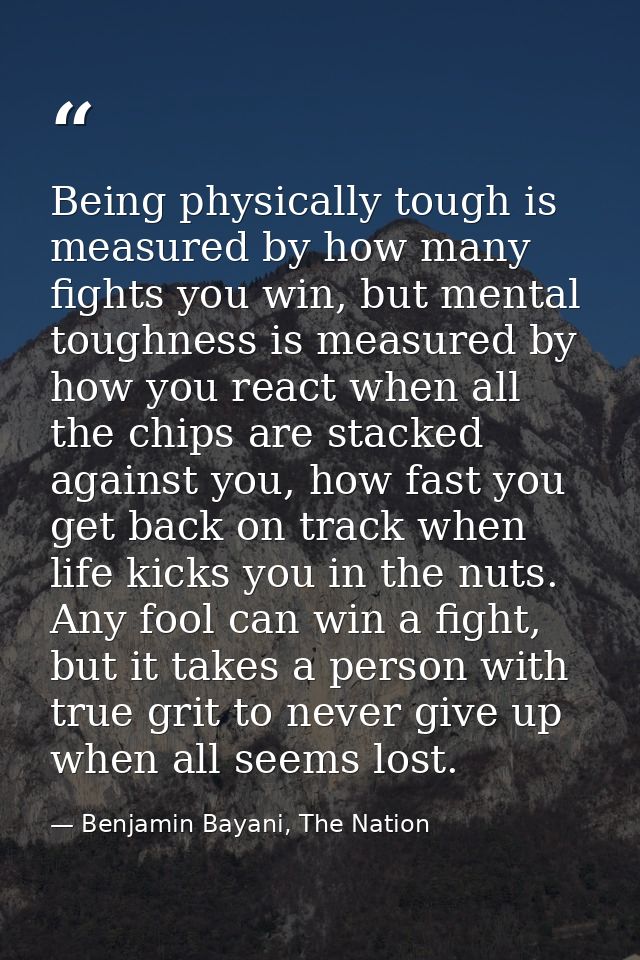Being physically tough is measured by how many fights you win, but mental toughness is measured by how you react when al — Benjamin Bayani, The Nation