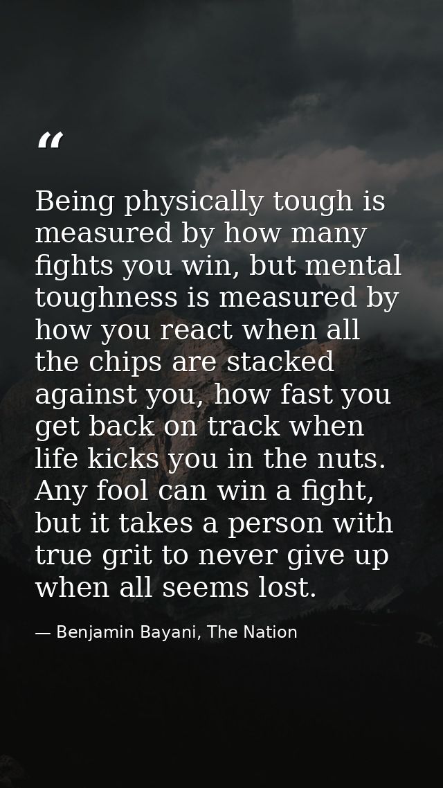 Being physically tough is measured by how many fights you win, but mental toughness is measured by how you react when al — Benjamin Bayani, The Nation