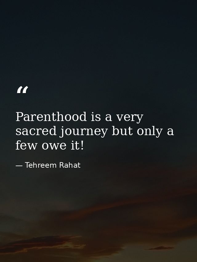 Parenthood is a very sacred journey but only a few owe it! — Tehreem Rahat