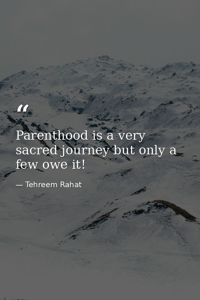 Parenthood is a very sacred journey but only a few owe it! — Tehreem Rahat