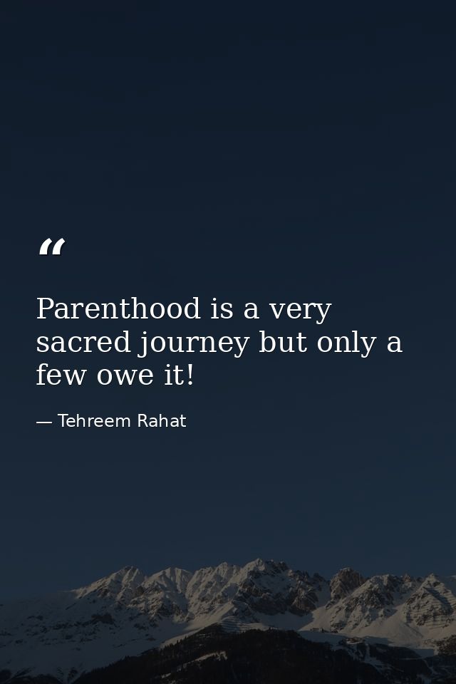 Parenthood is a very sacred journey but only a few owe it! — Tehreem Rahat