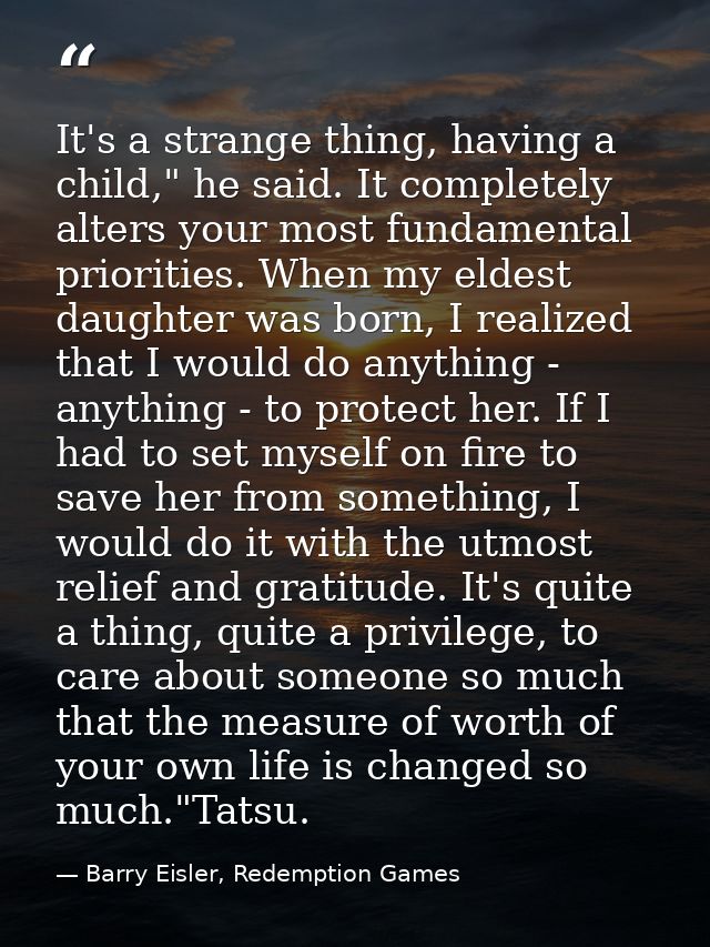 It's a strange thing, having a child," he said. It completely alters your most fundamental priorities. When my eldest da — Barry Eisler, Redemption Games