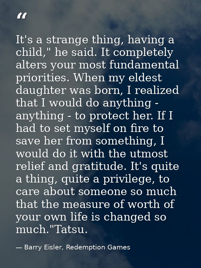 It's a strange thing, having a child," he said. It completely alters your most fundamental priorities. When my eldest da — Barry Eisler, Redemption Games