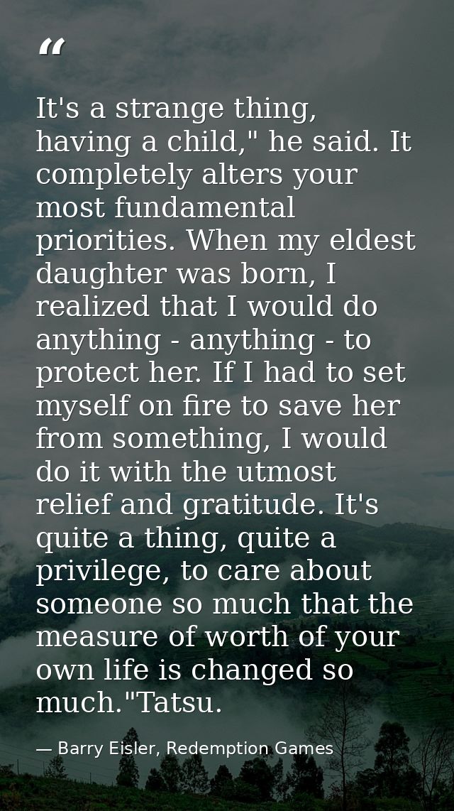 It's a strange thing, having a child," he said. It completely alters your most fundamental priorities. When my eldest da — Barry Eisler, Redemption Games