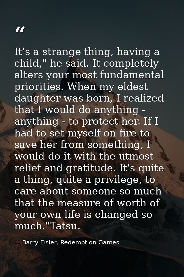 It's a strange thing, having a child," he said. It completely alters your most fundamental priorities. When my eldest da — Barry Eisler, Redemption Games