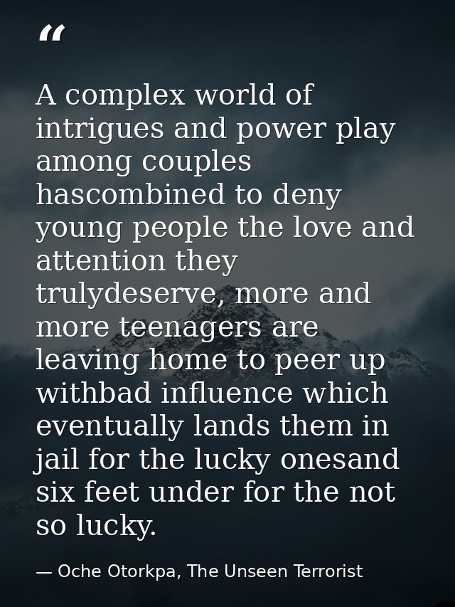 A complex world of intrigues and power play among couples hascombined to deny young people the love and attention they t — Oche Otorkpa, The Unseen Terrorist