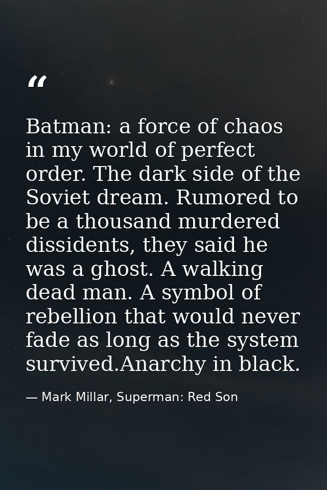 Batman: a force of chaos in my world of perfect order. The dark side of the Soviet dream. Rumored to be a thousand murde — Mark Millar, Superman: Red Son