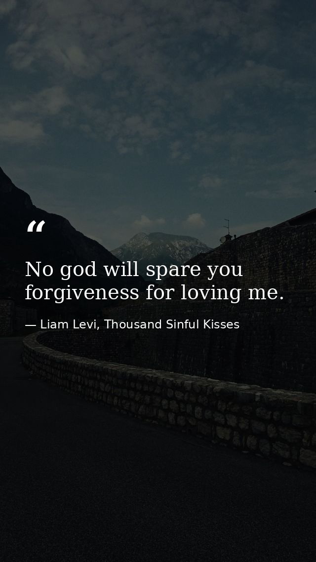 No god will spare you forgiveness for loving me. — Liam Levi, Thousand Sinful Kisses