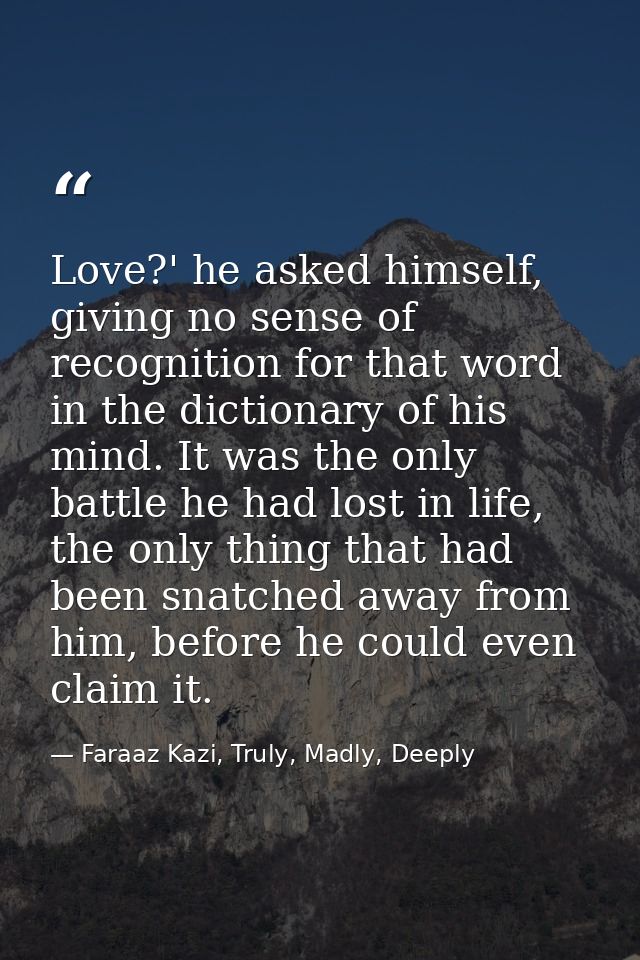Love?' he asked himself, giving no sense of recognition for that word in the dictionary of his mind. It was the only bat — Faraaz Kazi, Truly, Madly, Deeply